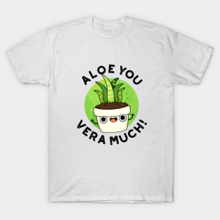 Aloe You Vera Much Cute Plant Pun T-Shirt